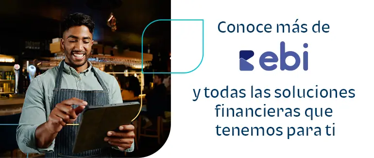 Conoce más de ebi y todas las soluciones financieras que tenemos para ti